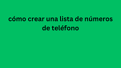 cómo crear una lista de números de teléfono